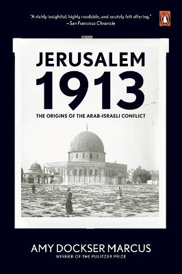 Jerusalem 1913: The Origins of the Arab-Israeli Conflict - Amy Dockser Marcus - cover