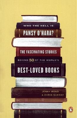 Who the Hell Is Pansy O'Hara?: The Fascinating Stories Behind 50 of the World's Best-Loved Books - Jenny Bond,Chris Sheedy - cover