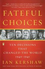 Fateful Choices: Ten Decisions That Changed the World, 1940-1941