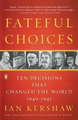 Fateful Choices: Ten Decisions That Changed the World, 1940-1941 - Ian Kershaw - cover