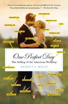 One Perfect Day: The Selling of the American Wedding - Rebecca Mead - cover