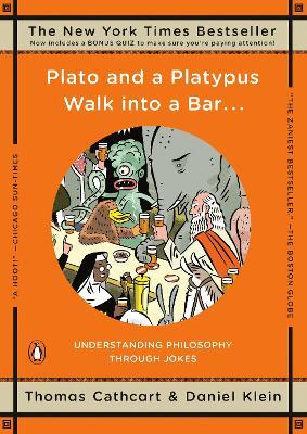 Plato and a Platypus Walk into a Bar . . .: Understanding Philosophy Through Jokes - Thomas Cathcart,Daniel Klein - cover