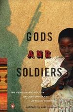 Gods And Soldiers: The Penguin Anthology of Contemporary African Writing