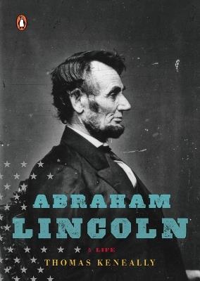 Abraham Lincoln: A Life - Thomas Keneally - cover