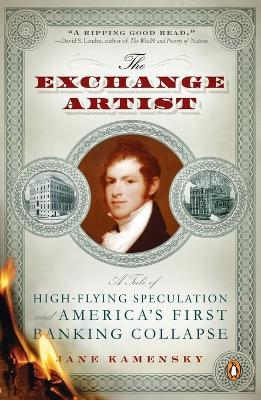 The Exchange Artist: A Tale of High-Flying Speculation and America's First Banking Collapse - Jane Kamensky - cover