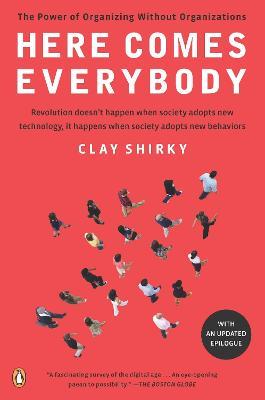 Here Comes Everybody: The Power of Organizing Without Organizations - Clay Shirky - cover