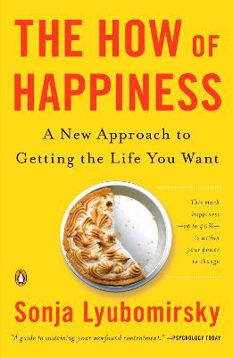 The How of Happiness: A New Approach to Getting the Life You Want - Sonja Lyubomirsky - cover