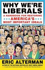 Why We're Liberals: A Handbook for Restoring America's Most Important Ideals