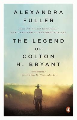 The Legend of Colton H. Bryant - Alexandra Fuller - cover