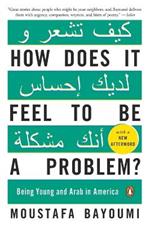 How Does It Feel to Be a Problem?: Being Young and Arab in America