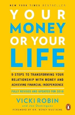 Your Money Or Your Life: 9 Steps to Transforming Your Relationship with Money and Achieving Financial Independence: Revised and Updated for the 21st Century - Vicki Robin,Joe Dominguez - cover