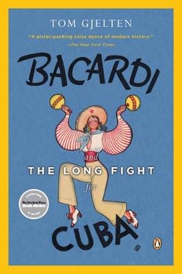 Bacardi and the Long Fight for Cuba - Tom Gjelten - cover