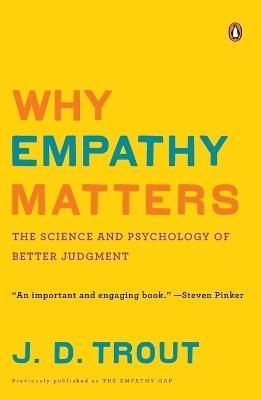 Why Empathy Matters: The Science and Psychology of Better Judgment - J.D. Trout - cover