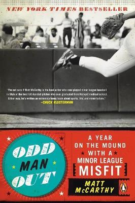 Odd Man Out: A Year on the Mound with a Minor League Misfit - Matt McCarthy - cover