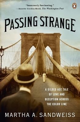 Passing Strange: A Gilded Age Tale of Love and Deception Across the Color Line - Martha A. Sandweiss - cover