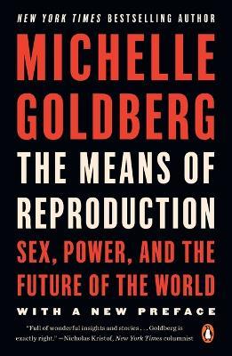 The Means of Reproduction: Sex, Power, and the Future of the World - Michelle Goldberg - cover