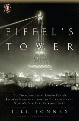 Eiffel's Tower: And the World's Fair Where Buffalo Bill Beguiled Paris, the Artists Quarreled, and Thomas Edison Became a Count - Jill Jonnes - cover