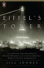 Eiffel's Tower: And the World's Fair Where Buffalo Bill Beguiled Paris, the Artists Quarreled, and Thomas Edison Became a Count