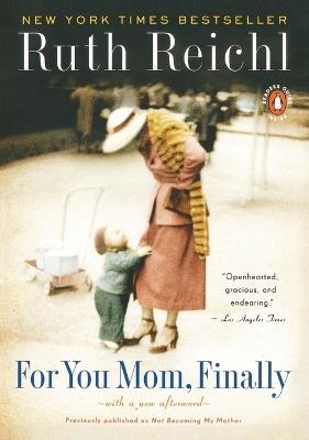 For You, Mom. Finally.: Previously published as Not Becoming My Mother - Ruth Reichl - cover