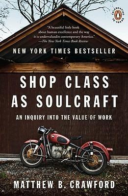 Shop Class as Soulcraft: An Inquiry into the Value of Work - Matthew B. Crawford - cover