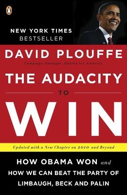 The Audacity To Win: How Obama Won and How We Can Beat the Party of Limbaugh, Beck, and Palin - David Plouffe - cover