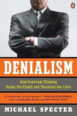 Denialism: How Irrational Thinking Harms the Planet and Threatens Our Lives - Michael Specter - cover
