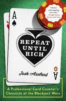 Repeat Until Rich: A Professional Card Counter's Chronicle of the Blackjack Wars - Josh Axelrad - cover