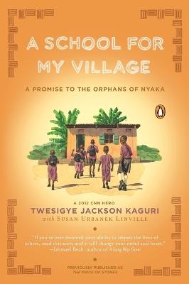 A School for My Village: A Promise to the Orphans of Nyaka - Twesigye Jackson Kaguri,Susan Urbanek Linville - cover