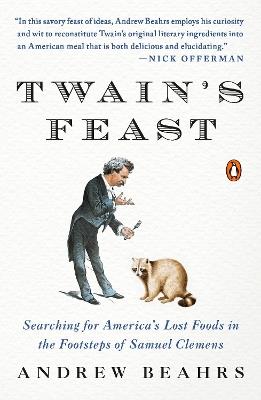 Twain's Feast: Searching for America's Lost Foods in the Footsteps of Samuel Clemens - Andrew Beahrs - cover
