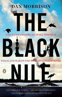 The Black Nile: One Man's Amazing Journey Through Peace and War on the World's Longest River - Dan Morrison - cover