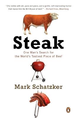 Steak: One Man's Search for the World's Tastiest Piece of Beef - Mark Schatzker - cover