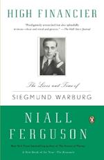 High Financier: The Lives and Time of Siegmund Warburg