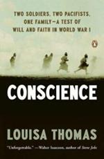 Conscience: Two Soldiers, Two Pacifists, One Family--a Test of Will andFaith in World War I