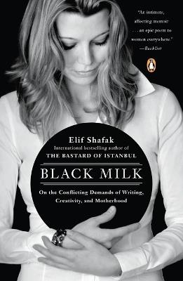 Black Milk: On the Conflicting Demands of Writing, Creativity, and Motherhood - Elif Shafak - cover