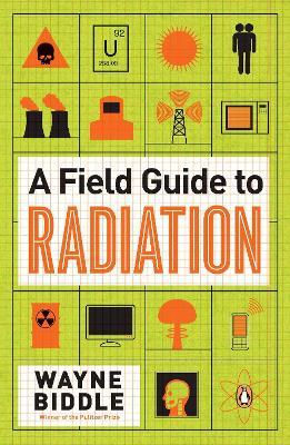 A Field Guide to Radiation - Wayne Biddle - cover