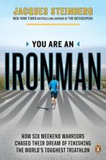 You Are an Ironman: How Six Weekend Warriors Chased Their Dream of Finishing the World's Toughest Triathlon