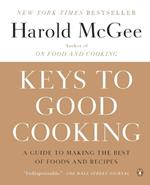 Keys to Good Cooking: A Guide to Making the Best of Foods and Recipes