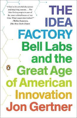 The Idea Factory: Bell Labs and the Great Age of American Innovation - Jon Gertner - cover