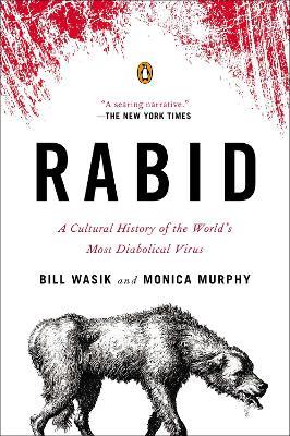 Rabid: A Cultural History of the World's Most Diabolical Virus - Bill Wasik,Monica Murphy - cover
