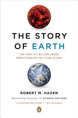 The Story of Earth: The First 4.5 Billion Years, from Stardust to Living Planet - Robert M. Hazen - cover