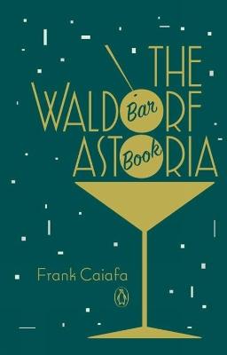 The Waldorf Astoria Bar Book - Frank Caiafa - cover