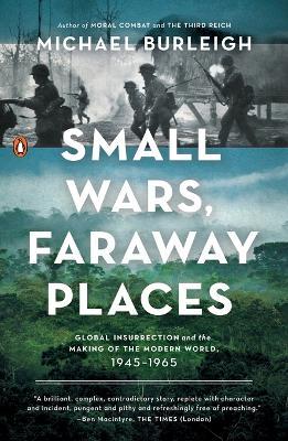 Small Wars, Faraway Places: Global Insurrection and the Making of the Modern World, 1945-1965 - Michael Burleigh - cover