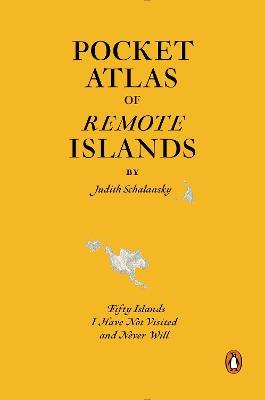 Pocket Atlas of Remote Islands: Fifty Islands I Have Not Visited and Never Will - Judith Schalansky - cover