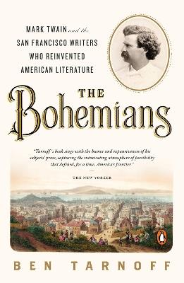 The Bohemians: Mark Twain and the San Francisco Writers Who Reinvented American Literature - Ben Tarnoff - cover