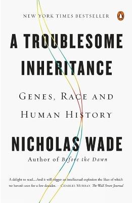A Troublesome Inheritance: Genes, Race and Human History - Nicholas Wade - cover