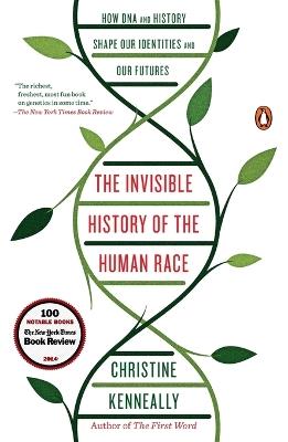 The Invisible History of the Human Race: How DNA and History Shape Our Identities and Our Futures - Christine Kenneally - cover