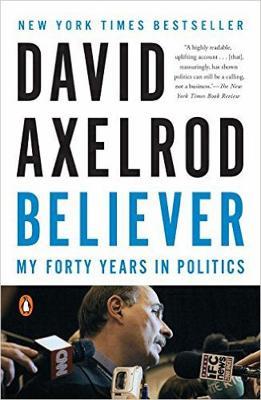 Believer: My Forty Years in Politics - David Axelrod - cover