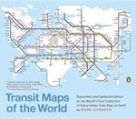 Transit Maps of the World: Expanded and Updated Edition of the World's First Collection of Every Urban Train Map on Earth