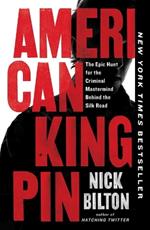 American Kingpin: The Epic Hunt for the Criminal Mastermind Behind the Silk Road