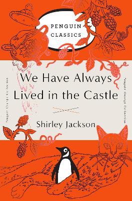 We Have Always Lived in the Castle: (Penguin Orange Collection) - Shirley Jackson - cover